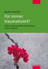 Title: Für immer traumatisiert?: Leben nach sexuellem Missbrauch in der Kindheit, Author: Beate Kriechel