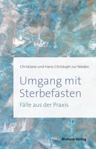 Title: Umgang mit Sterbefasten: Fälle aus der Praxis, Author: Christiane zur Nieden