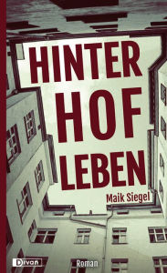 Title: Hinterhofleben: Gesellschaftsroman, Author: Maik Siegel