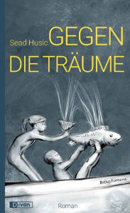 Title: Gegen die Träume, Author: Sead Husic