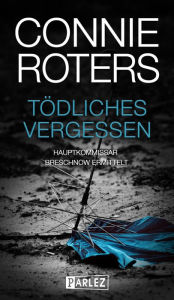 Title: Tödliches Vergessen, Author: Connie Roters