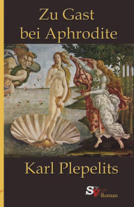 Title: Zu Gast bei Aphrodite, Author: Karl Plepelits