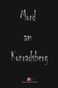 Title: Mord am Konradsberg: Und andere Verbrechen, Author: Daniel Schmidt