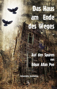 Title: Das Haus am Ende des Weges ...: Auf den Spuren von Edgar Allan Poe, Author: Alf Glocker