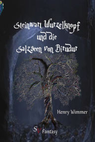 Title: Steinwart Wurzelknopf und die Salzseen von Birudur, Author: Henry Wimmer