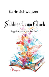 Title: Schlüssel zum Glück: Ergebnisse einer Suche, Author: Karin Schweitzer