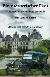 Title: Ein mörderischer Plan: Commander Hemmings ermittelt, Ein London-Krimi, Author: Amelie Blomberg