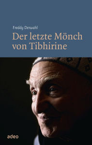 Title: Der letzte Mönch von Tibhirine: Mit Fotos von Bruno Zanzottera., Author: Freddy Derwahl