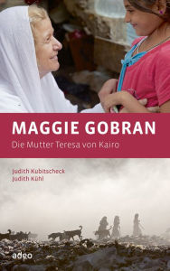 Title: Maggie Gobran - Die Mutter Teresa von Kairo, Author: Judith Kubitscheck