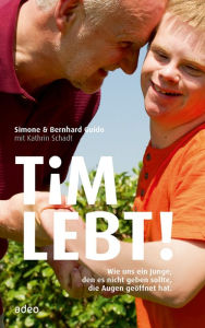 Title: Tim lebt!: Wie uns ein Junge, den es nicht geben sollte, die Augen geöffnet hat., Author: Simone Guido