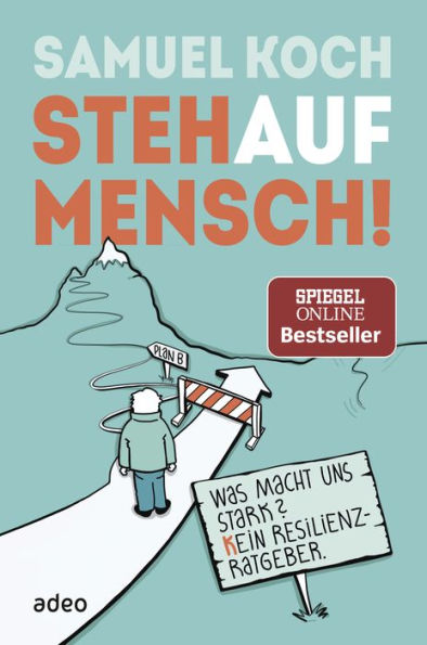 StehaufMensch!: Was macht uns stark? Kein Resilienz-Ratgeber.