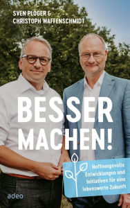 Title: Besser machen!: Hoffnungsvolle Entwicklungen und Initiativen für eine lebenswerte Zukunft, Author: Sven Plöger