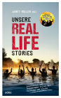 Unsere Real Life Stories: Geschichten und Begegnungen voller Mut, Hoffnung und Glaube