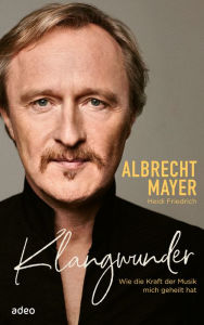 Title: Klangwunder: Wie die Kraft der Musik mich geheilt hat, Author: Albrecht Mayer