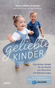 Title: Geliebte Kinder: Eine Mutter kämpft für die Rechte von Menschen mit Behinderungen, Author: Maren Müller-Erichsen