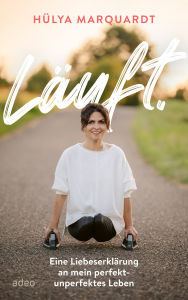 Title: Läuft.: Eine Liebeserklärung an mein perfekt-unperfektes Leben, Author: Hülya Marquardt