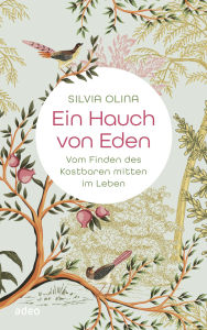 Title: Ein Hauch von Eden: Vom Finden des Kostbaren mitten im Leben, Author: Silvia Olina