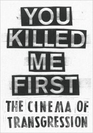 Title: You Killed Me First: The Cinema of Transgression, Author: Susanne Pfeffer