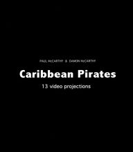 Title: Paul McCarthy & Damon McCarthy: Caribbean Pirates: 13 Video Projections, Author: Paul McCarthy