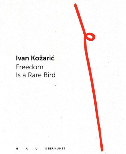 Ivan Kozaric: Freedom Is a Rare Bird