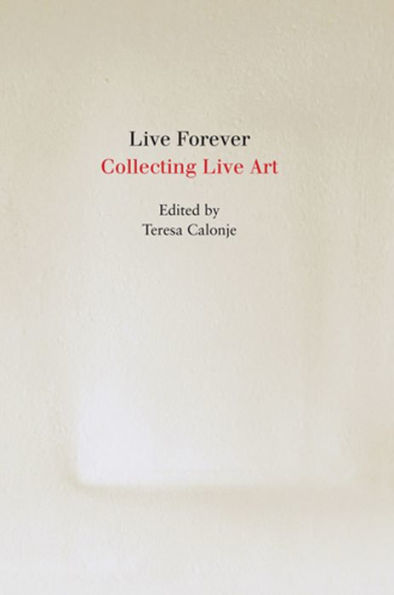 Live Forever: Collecting Live Art