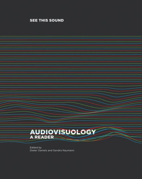 See this Sound: Audiovisuology: A Reader