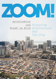 Title: ZOOM!: Picturing Architecture and the City, Author: Andres Lepik