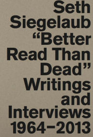 Ebooks epub format free download Seth Siegelaub: Better Read Than Dead: Writings and Interviews 1964-2013