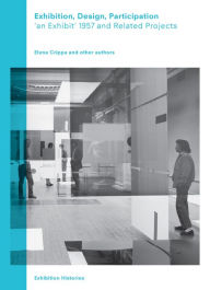 Title: Exhibition, Design, Participation: An Exhibit 1957 and Related Projects, Exhibition Histories Vol. 7, Author: David Sylvester