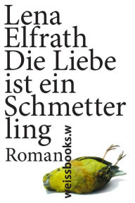 Title: Die Liebe ist ein Schmetterling, Author: Lena Elfrath