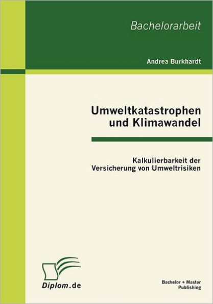 Umweltkatastrophen und Klimawandel: Kalkulierbarkeit der Versicherung von Umweltrisiken