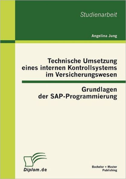 Technische Umsetzung eines internen Kontrollsystems im Versicherungswesen: Grundlagen der SAP-Programmierung
