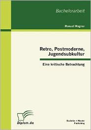 Retro, Postmoderne, Jugendsubkultur: Eine kritische Betrachtung