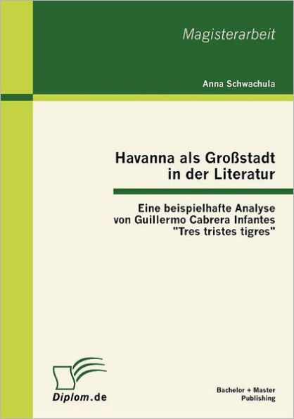 Havanna als Groï¿½stadt in der Literatur - Eine beispielhafte Analyse von Guillermo Cabrera Infantes Tres tristes tigres