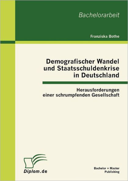 Demografischer Wandel und Staatsschuldenkrise in Deutschland: Herausforderungen einer schrumpfenden Gesellschaft