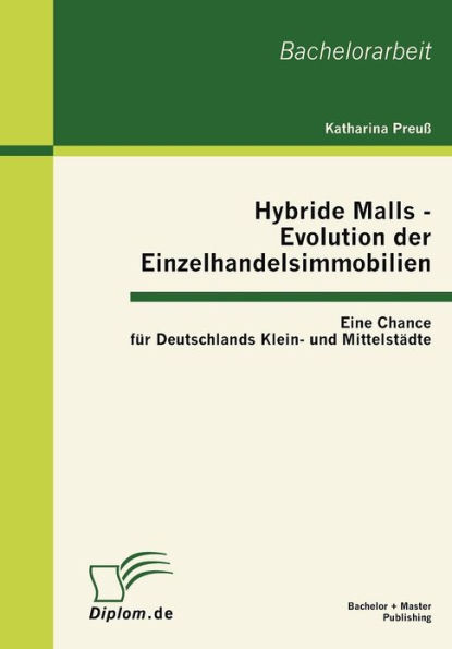 Hybride Malls - Evolution der Einzelhandelsimmobilien: Eine Chance fï¿½r Deutschlands Klein- und Mittelstï¿½dte