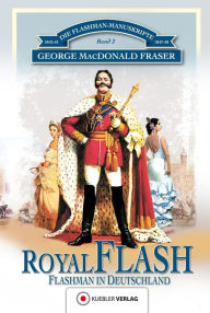 Title: Royal Flash: Flashman in Deutschland, Author: George MacDonald Fraser