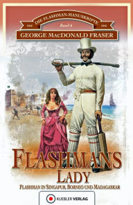 Title: Flashmans Lady: Die Flashman-Manuskripte 6 - Flashman in Borneo und Madagaskar, Author: George MacDonald Fraser