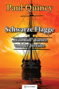 Title: Schwarze Flagge: Band 1 - William Turner und der Verräter, Author: Paul Quincy