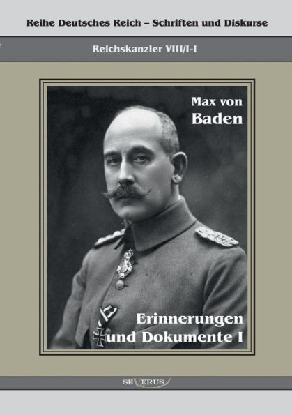 Prinz Max von Baden. Erinnerungen und Dokumente I: Reihe Deutsches Reich VIII/I-I. Aus Fraktur übertragen