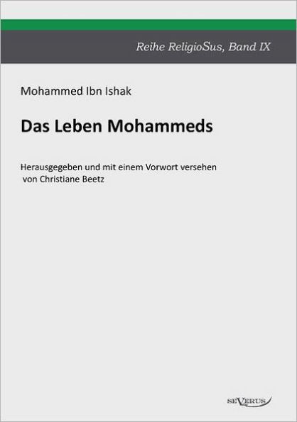 Das Leben Mohammeds: Reihe ReligioSus Band 9. Herausgegeben und mit einem Vorwort versehen von Christiane Beetz