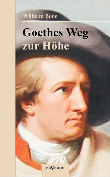 Goethes Weg zur Höhe. Eine biographische Charakterstudie