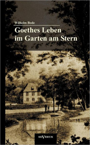 Goethes Leben im Garten am Stern: Die Anfänge von Goethes Zeit in Weimar