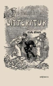 Title: Die demolirte Litteratur / Die demolierte Literatur, Author: Karl Kraus