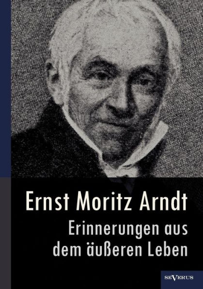 Ernst Moritz Arndt - Erinnerungen aus dem ï¿½uï¿½eren Leben (1908)