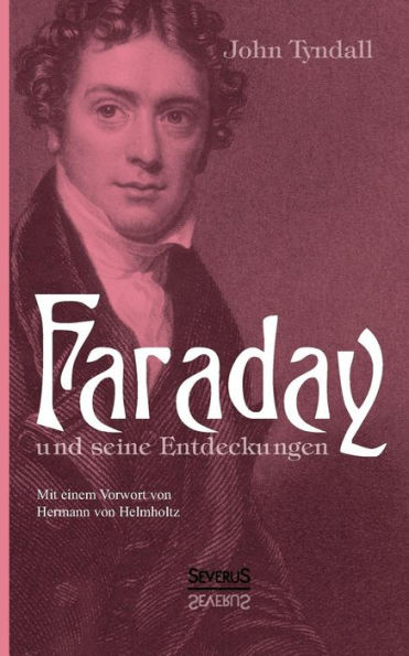 Faraday und seine Entdeckungen: Mit einem Vorwort von Hermann von Helmholtz