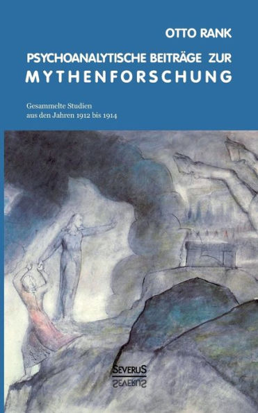 Psychoanalytische Beiträge zur Mythenforschung: Gesammelte Studien aus den Jahren 1912 bis 1914