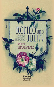 Title: Romeo und Julia. Englisch und Deutsch: In der Übersetzung von Schlegel und Tieck, Author: William Shakespeare