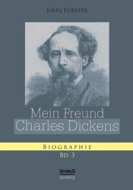 Title: Mein Freund Charles Dickens. Dritter Band, Author: John Forster