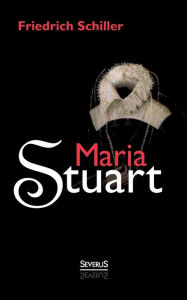 Title: Maria Stuart, Author: Friedrich Schiller